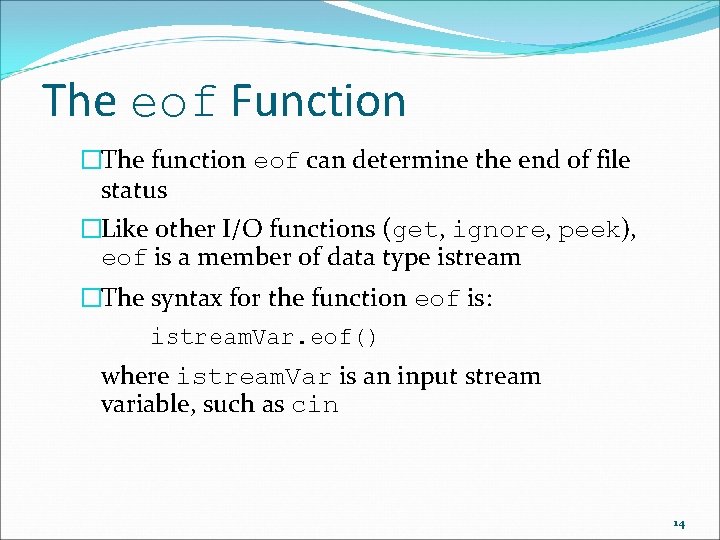 The eof Function �The function eof can determine the end of file status �Like