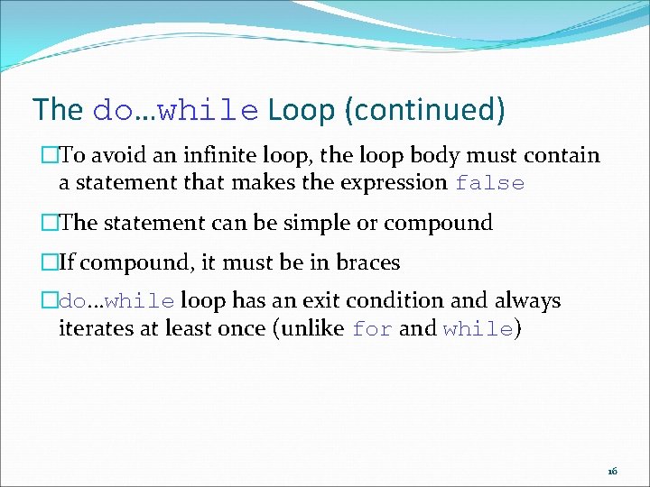 The do…while Loop (continued) �To avoid an infinite loop, the loop body must contain The do…while Loop (continued) �To avoid an infinite loop, the loop body must contain