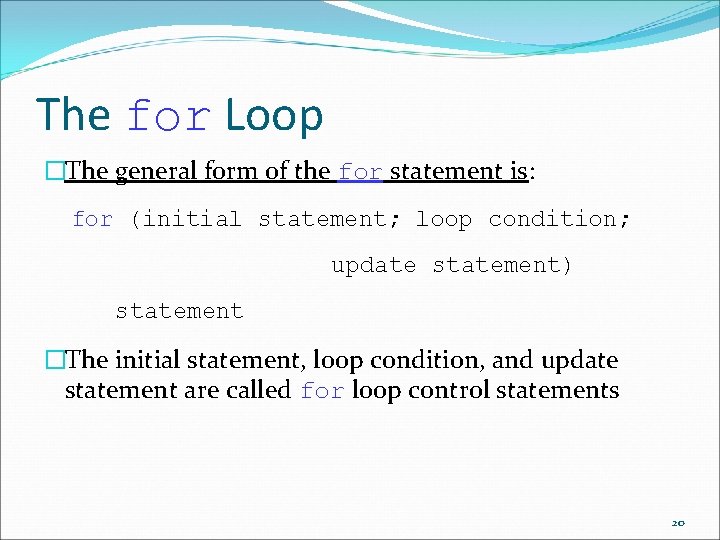 The for Loop �The general form of the for statement is: for (initial statement; The for Loop �The general form of the for statement is: for (initial statement;