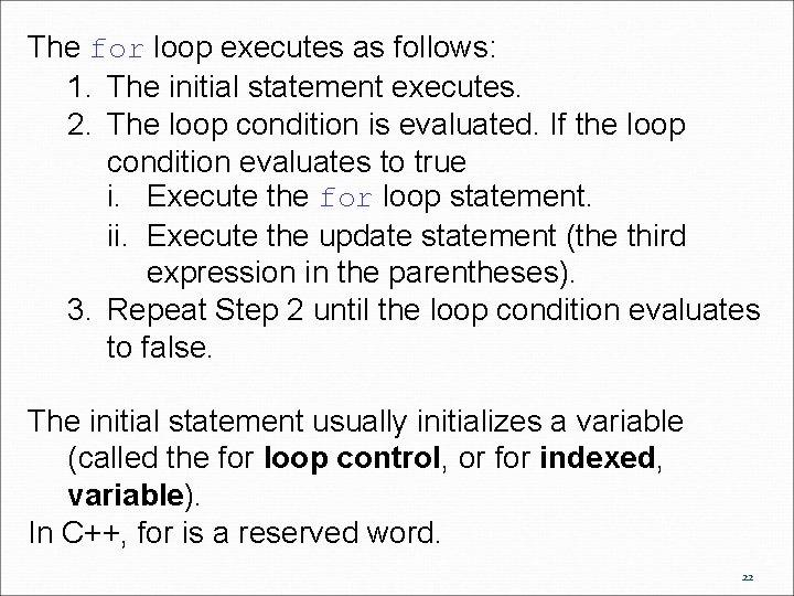 The for loop executes as follows: 1. The initial statement executes. 2. The loop