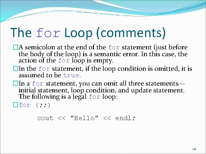 The for Loop (comments) �A semicolon at the end of the for statement (just