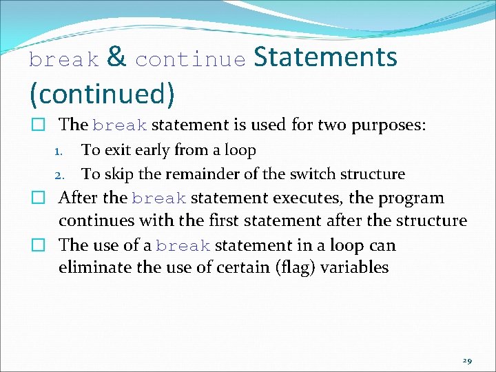 break & continue Statements (continued) � The break statement is used for two purposes: