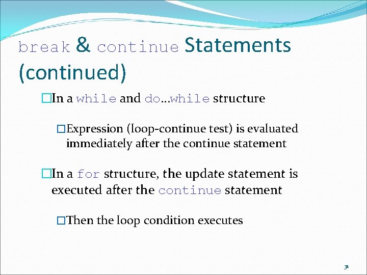 break & continue Statements (continued) �In a while and do…while structure �Expression (loop-continue test) break & continue Statements (continued) �In a while and do…while structure �Expression (loop-continue test)