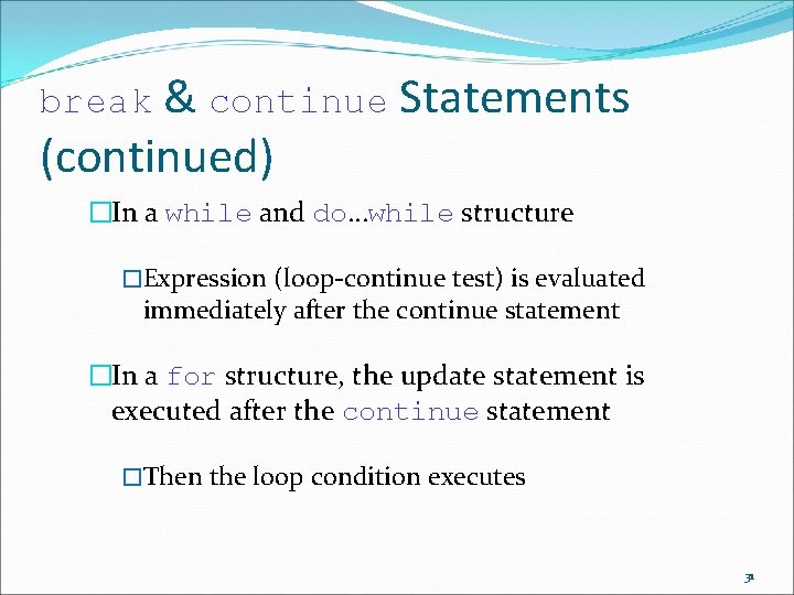 break & continue Statements (continued) �In a while and do…while structure �Expression (loop-continue test)