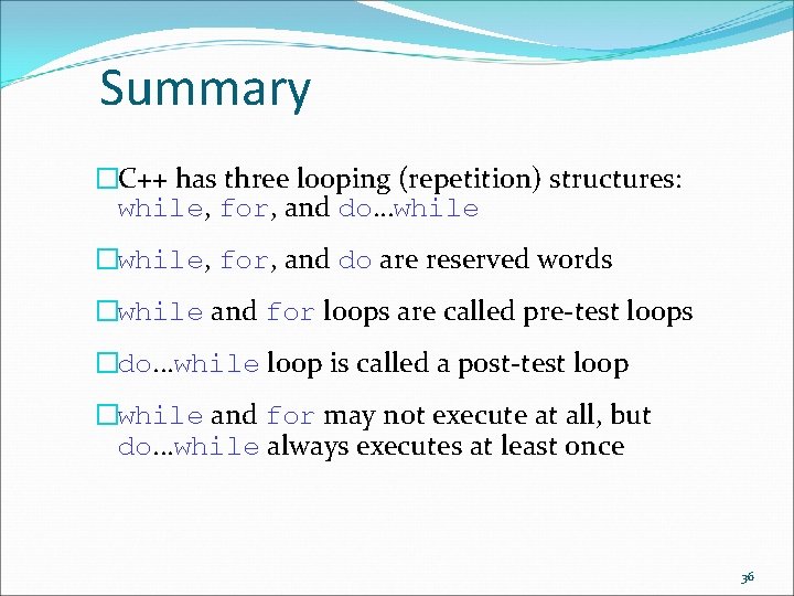 Summary �C++ has three looping (repetition) structures: while, for, and do…while �while, for, and Summary �C++ has three looping (repetition) structures: while, for, and do…while �while, for, and
