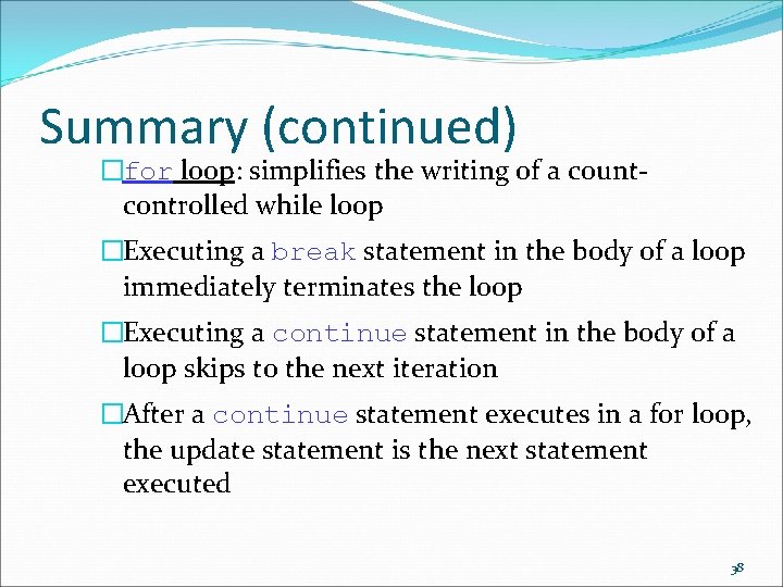 Summary (continued) �for loop: simplifies the writing of a countcontrolled while loop �Executing a