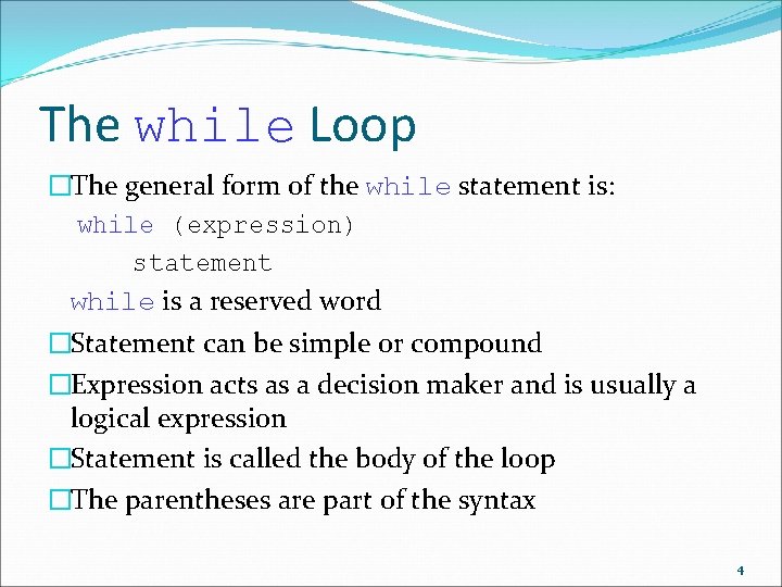 The while Loop �The general form of the while statement is: while (expression) statement