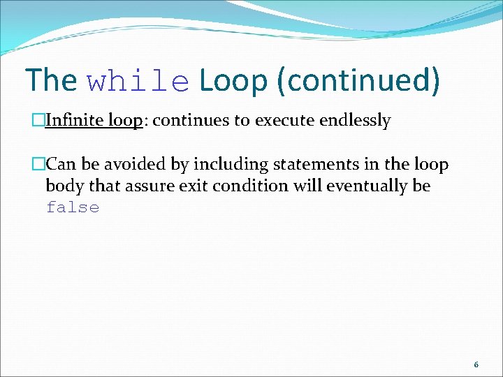 The while Loop (continued) �Infinite loop: continues to execute endlessly �Can be avoided by