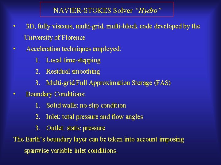 NAVIER-STOKES Solver “Hydro” • 3 D, fully viscous, multi-grid, multi-block code developed by the