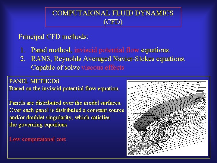 COMPUTAIONAL FLUID DYNAMICS (CFD) Principal CFD methods: 1. Panel method, inviscid potential flow equations.