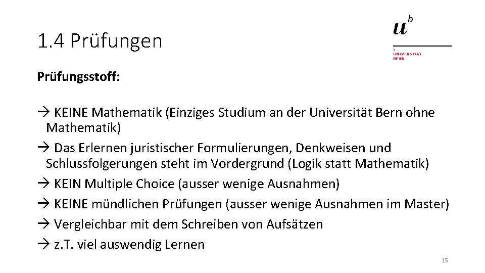 1. 4 Prüfungen Prüfungsstoff: KEINE Mathematik (Einziges Studium an der Universität Bern ohne Mathematik)