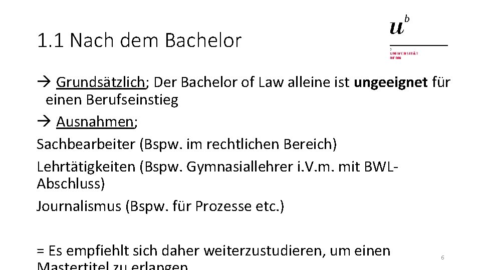 1. 1 Nach dem Bachelor Grundsätzlich; Der Bachelor of Law alleine ist ungeeignet für