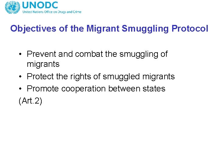 Objectives of the Migrant Smuggling Protocol • Prevent and combat the smuggling of migrants