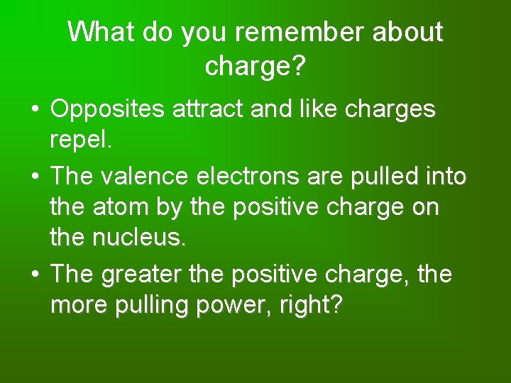 What do you remember about charge? • Opposites attract and like charges repel. •