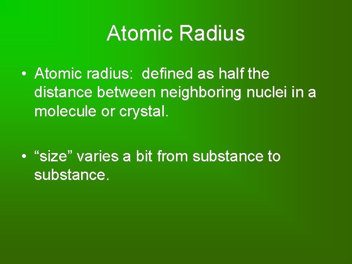 Atomic Radius • Atomic radius: defined as half the distance between neighboring nuclei in