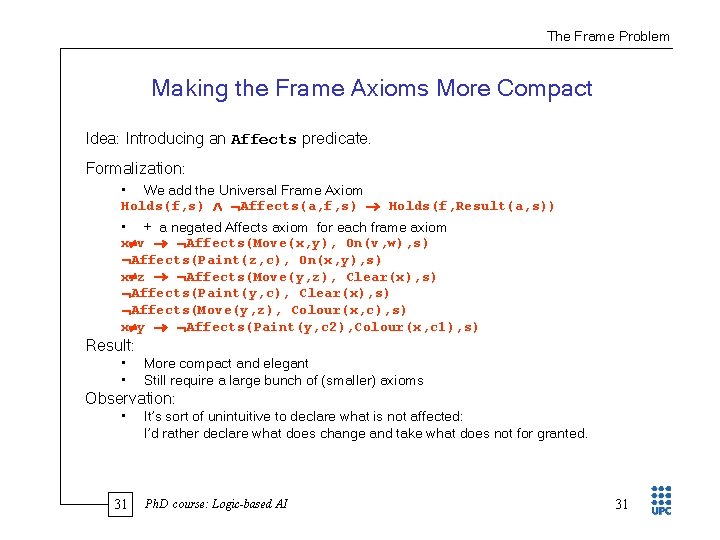 The Frame Problem Making the Frame Axioms More Compact Idea: Introducing an Affects predicate.