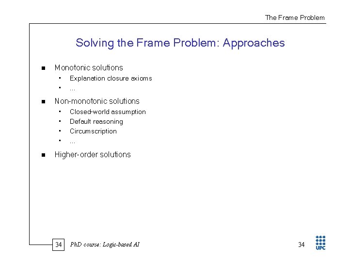 The Frame Problem Solving the Frame Problem: Approaches n Monotonic solutions • • n
