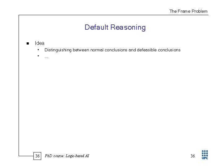 The Frame Problem Default Reasoning n Idea • • 36 Distinguishing between normal conclusions