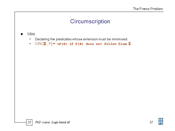 The Frame Problem Circumscription n Idea • • 37 Declaring the predicates whose extension