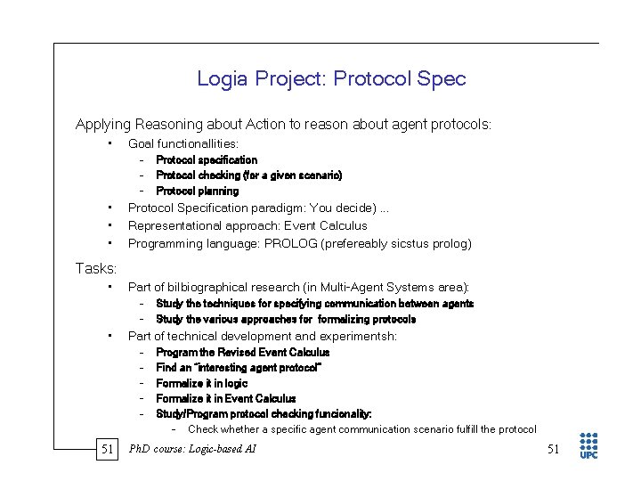 Logia Project: Protocol Spec Applying Reasoning about Action to reason about agent protocols: •