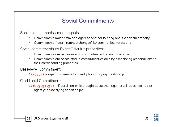 Social Commitments Social commitments among agents: • • Commitments made from one agent to