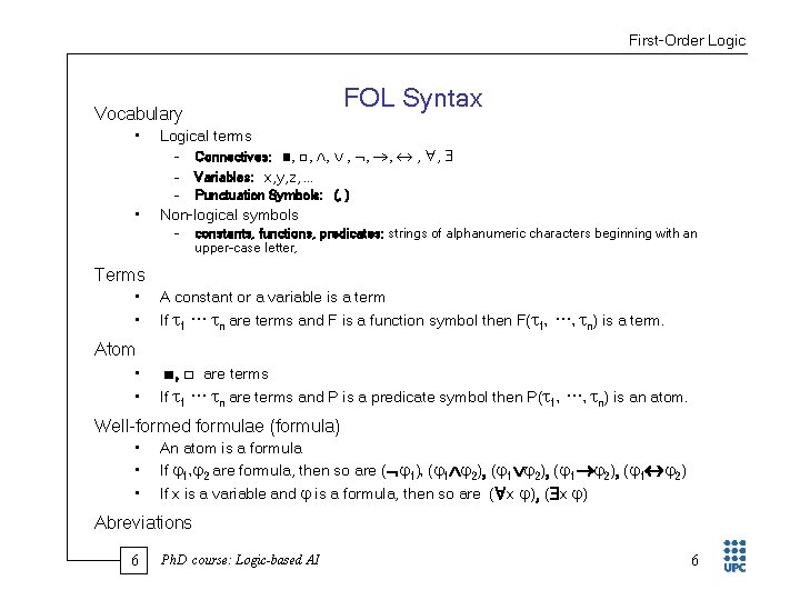 First Order Logic FOL Syntax Vocabulary • Logical terms – – – • Connectives: