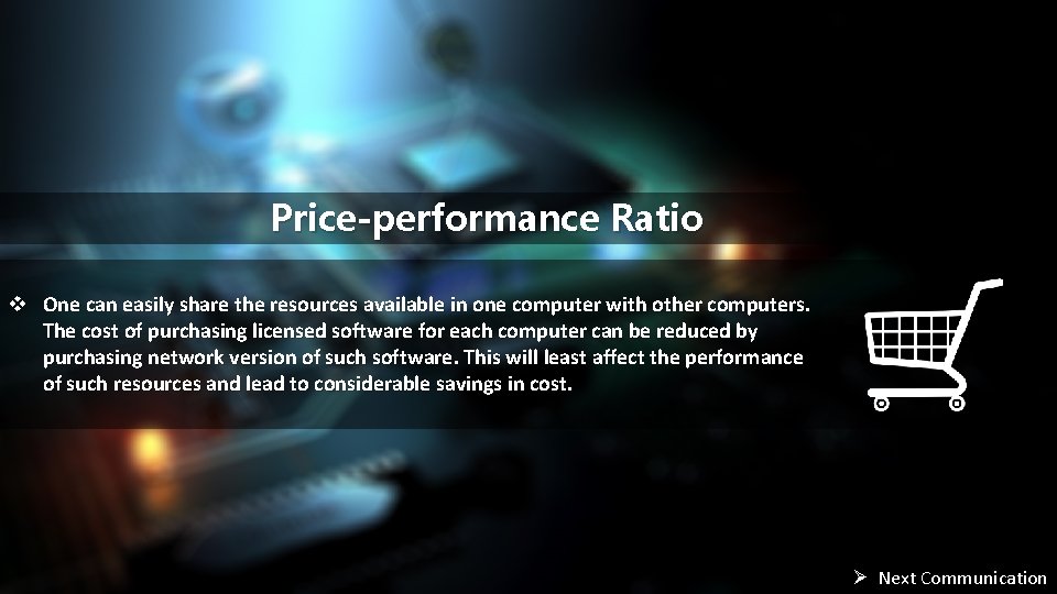 Price-performance Ratio v One can easily share the resources available in one computer with