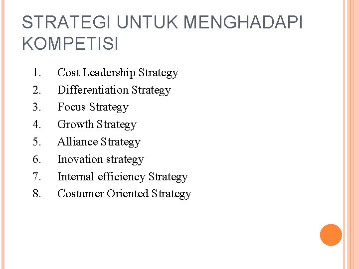 STRATEGI UNTUK MENGHADAPI KOMPETISI 1. 2. 3. 4. 5. 6. 7. 8. Cost Leadership