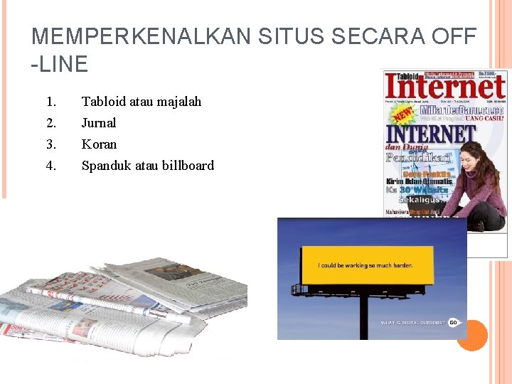 MEMPERKENALKAN SITUS SECARA OFF -LINE 1. 2. 3. 4. Tabloid atau majalah Jurnal Koran