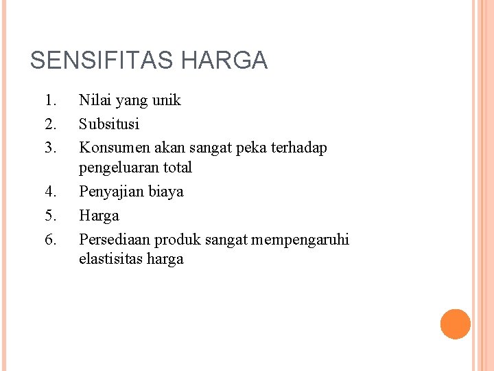 SENSIFITAS HARGA 1. 2. 3. 4. 5. 6. Nilai yang unik Subsitusi Konsumen akan