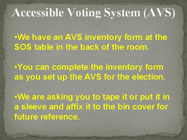 Accessible Voting System (AVS) • We have an AVS inventory form at the SOS