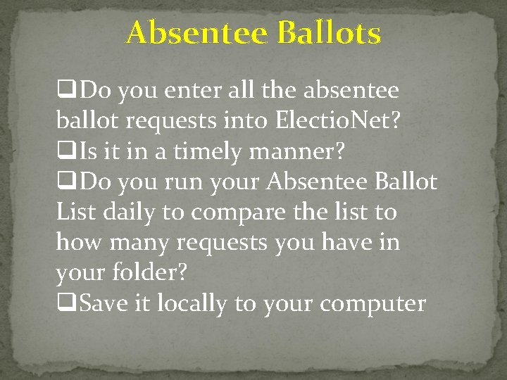 Absentee Ballots q. Do you enter all the absentee ballot requests into Electio. Net?