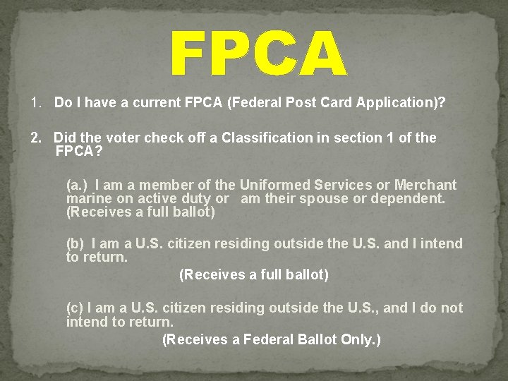 FPCA 1. Do I have a current FPCA (Federal Post Card Application)? 2. Did