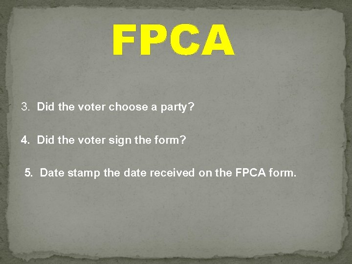 FPCA 3. Did the voter choose a party? 4. Did the voter sign the