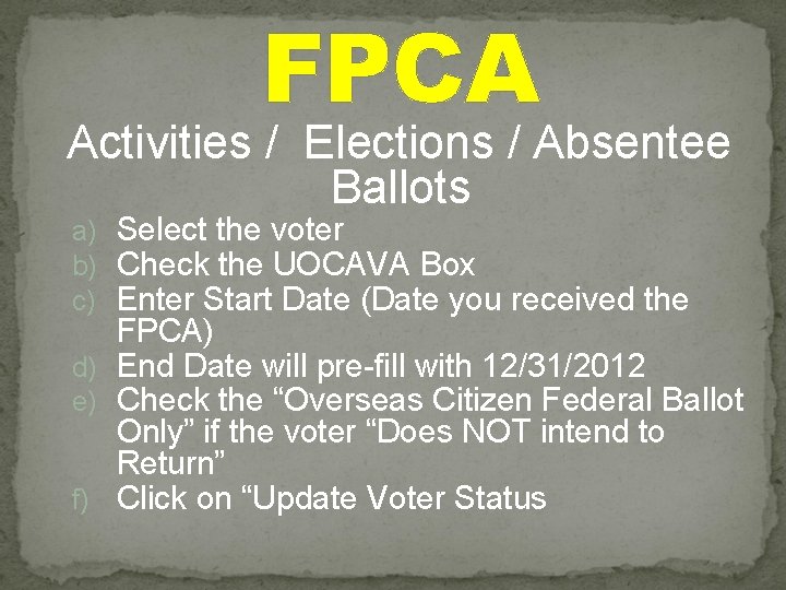 FPCA Activities / Elections / Absentee Ballots a) Select the voter b) Check the