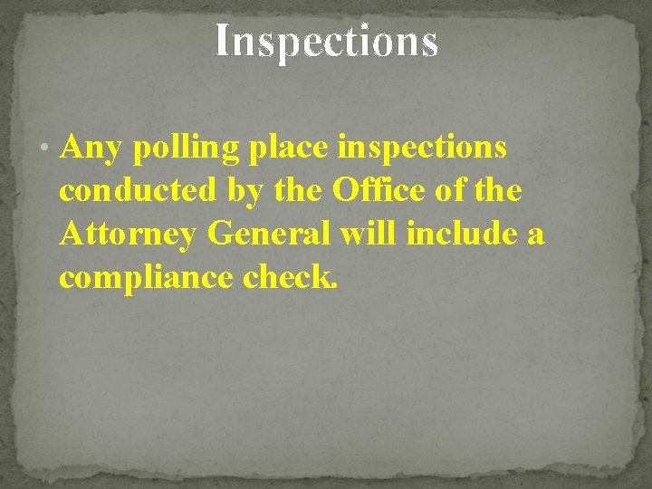 Inspections • Any polling place inspections conducted by the Office of the Attorney General