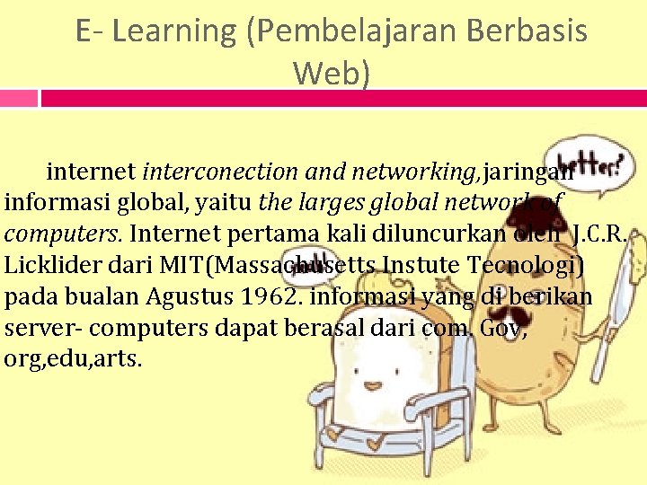 E- Learning (Pembelajaran Berbasis Web) internet interconection and networking, jaringan informasi global, yaitu the