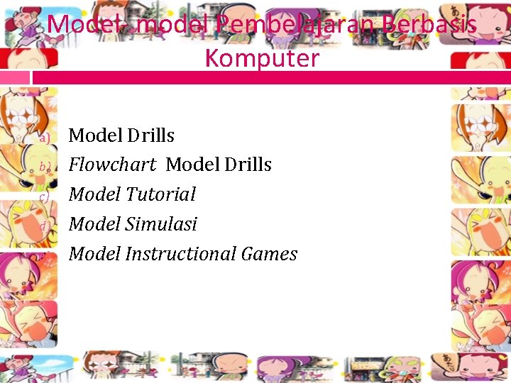 Model- model Pembelajaran Berbasis Komputer a) b) c) d) e) Model Drills Flowchart Model