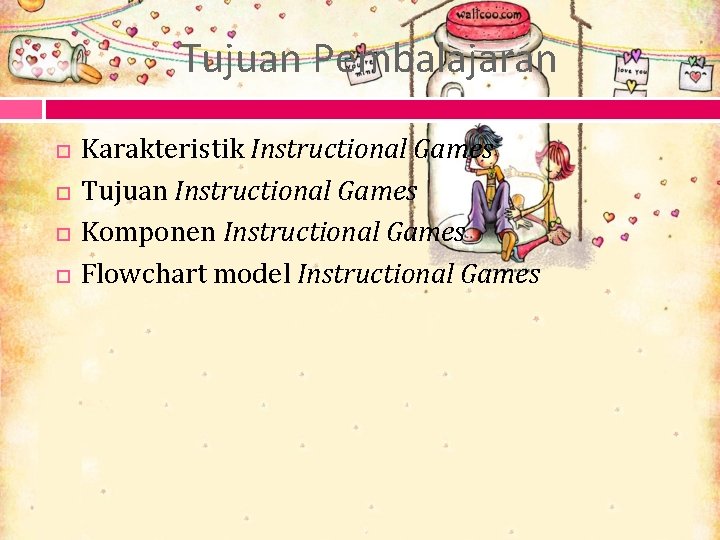 Tujuan Pembalajaran Karakteristik Instructional Games Tujuan Instructional Games Komponen Instructional Games Flowchart model Instructional