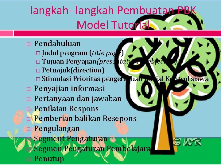 langkah- langkah Pembuatan PBK Model Tutorial Pendahuluan � Judul program (title page) � Tujuan