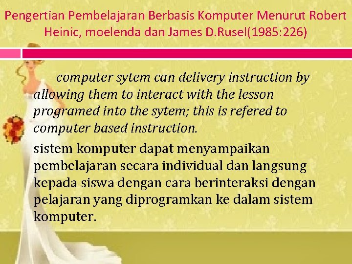 Pengertian Pembelajaran Berbasis Komputer Menurut Robert Heinic, moelenda dan James D. Rusel(1985: 226) computer