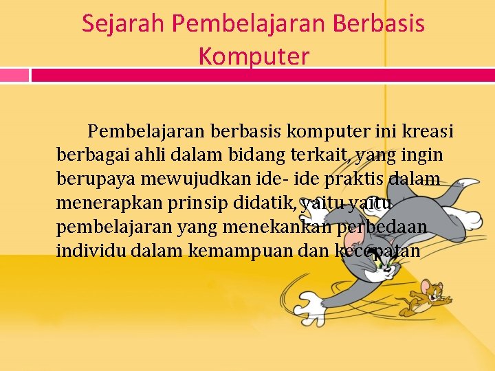 Sejarah Pembelajaran Berbasis Komputer Pembelajaran berbasis komputer ini kreasi berbagai ahli dalam bidang terkait,