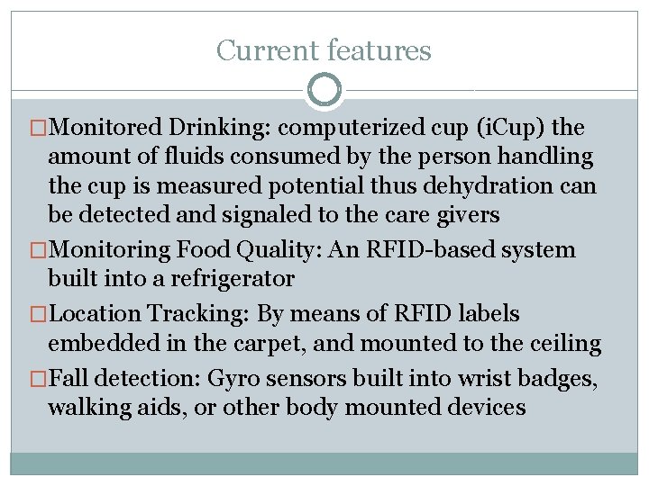 Current features �Monitored Drinking: computerized cup (i. Cup) the amount of fluids consumed by