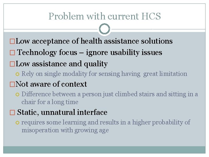 Problem with current HCS �Low acceptance of health assistance solutions � Technology focus –