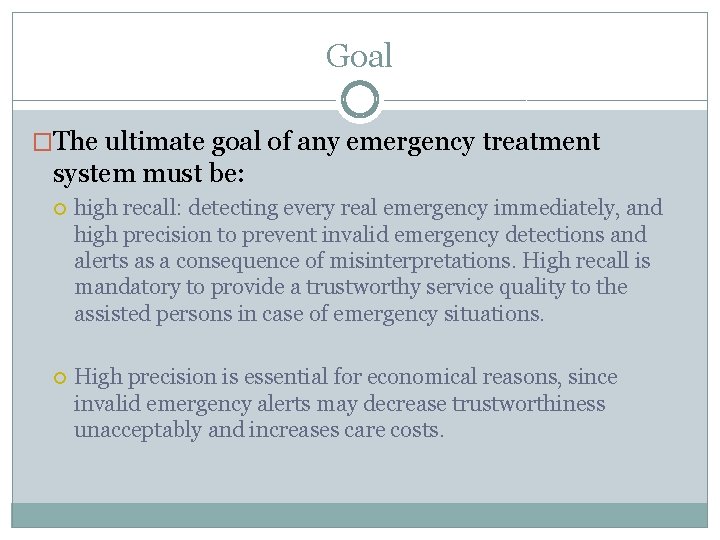 Goal �The ultimate goal of any emergency treatment system must be: high recall: detecting