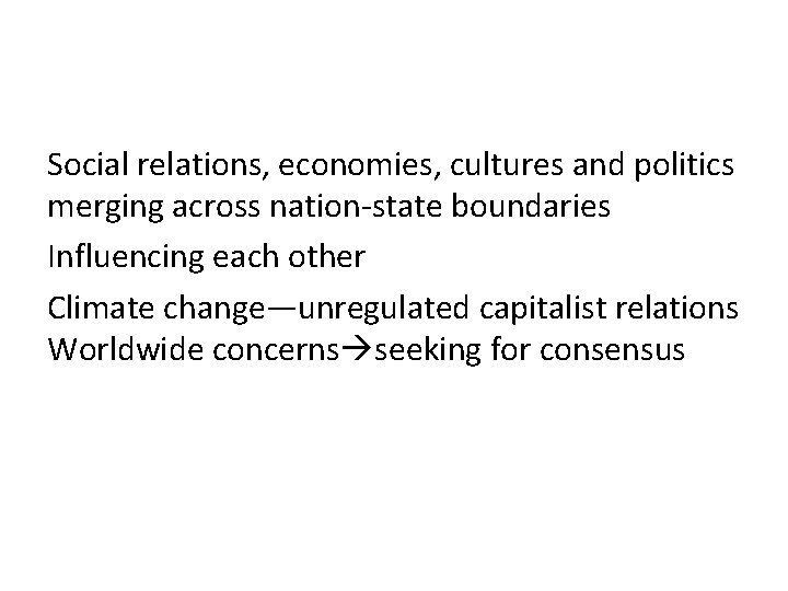Social relations, economies, cultures and politics merging across nation-state boundaries Influencing each other Climate