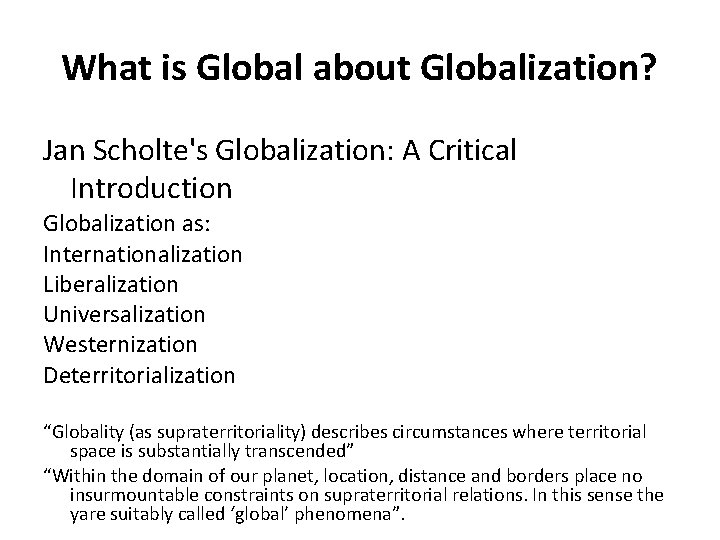 What is Global about Globalization? Jan Scholte's Globalization: A Critical Introduction Globalization as: Internationalization