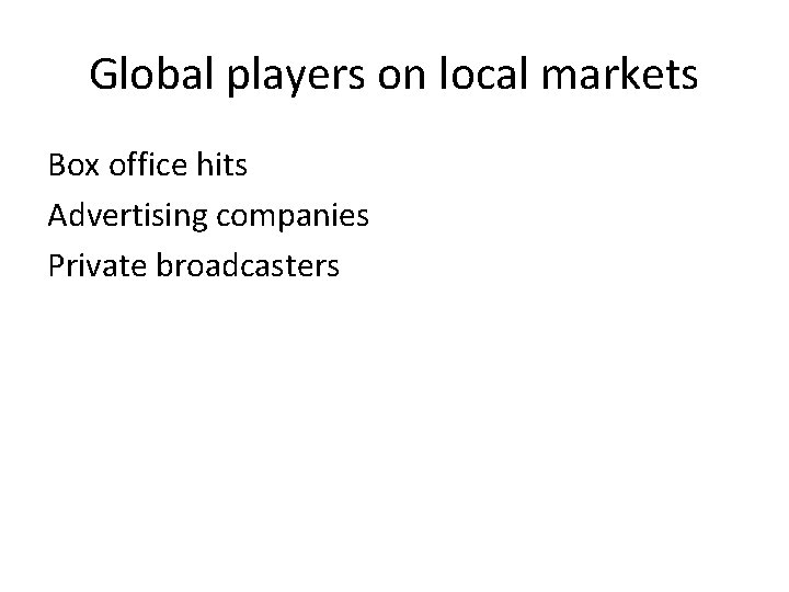 Global players on local markets Box office hits Advertising companies Private broadcasters 