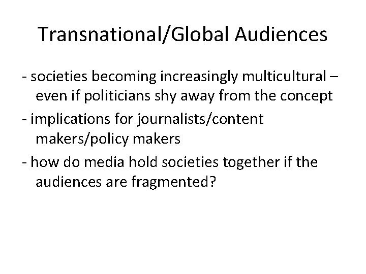 Transnational/Global Audiences - societies becoming increasingly multicultural – even if politicians shy away from