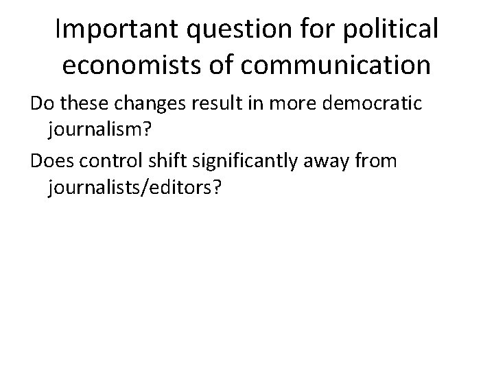 Important question for political economists of communication Do these changes result in more democratic